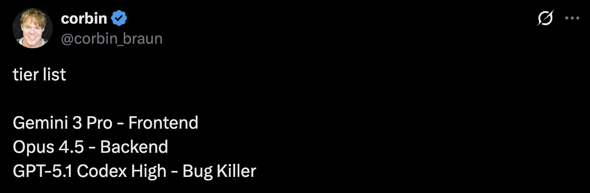 tier-list for AI coding models: Gemini 3 Pro - Frontend, Opus 4.5 - Backend, GPT-5.1 Codex High - Bug Killer.